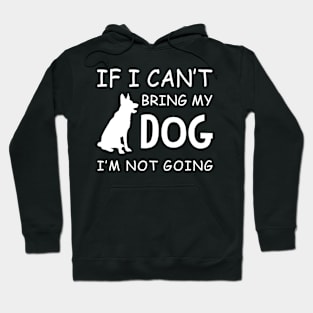 If I Can_t Take My Dog I_m Not Going Hoodie